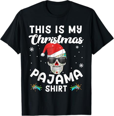 Sugar Skull Xmas This Is My Christmas Pajama - sugar skull t-shirt womens