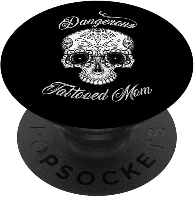 Sugar Skull Dangerous Tattooed Mother Tattooist Quote PopSockets Swappable PopGrip - sugar skull temporary tattoo