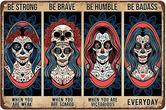 Sugar Skull Vintage Metal Tin Sign,Be Strong When You are Weak Be Brave Be Humble Be Badass Sign,Mexican Tattoo Girl Skull Girl Retro Tin Sign for Home Cafe Bar Wall Decor 8x12 Inch - sugar skull temporary tattoo