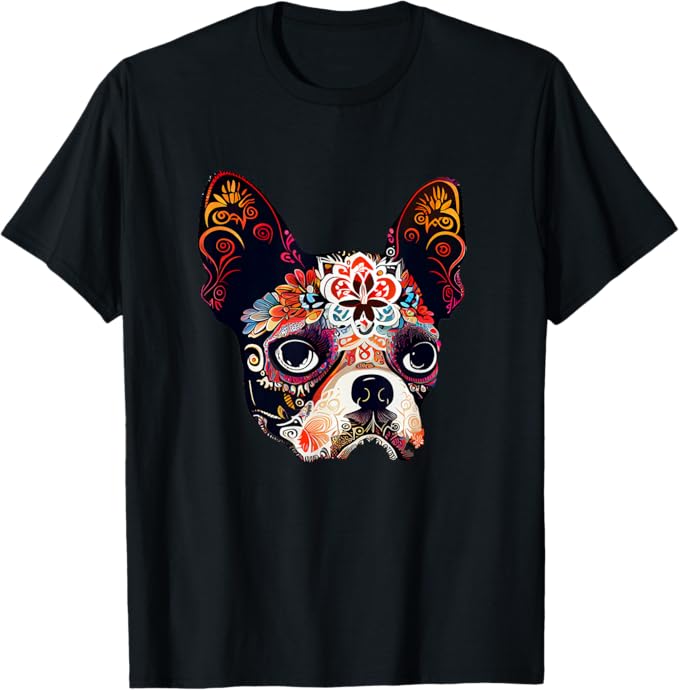 Boston Terrier for Men Women Kids - sugar skull t-shirt womens