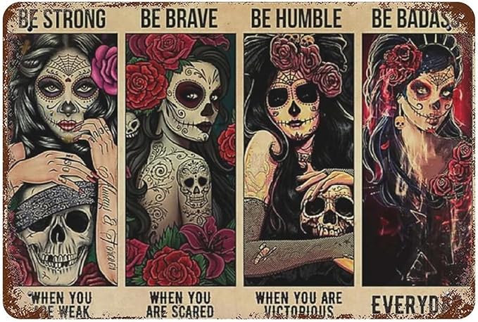 Sugar Skull Be Strong When You Are Weak Girl Antique Tin Sign Bar Poster Metal Wall Plate Vintage Tin Sign Wall Art Retro Advertising Metal Tin Sign Home Decor Garage Restaurant 5.5x8 Inch - sugar skull poster print