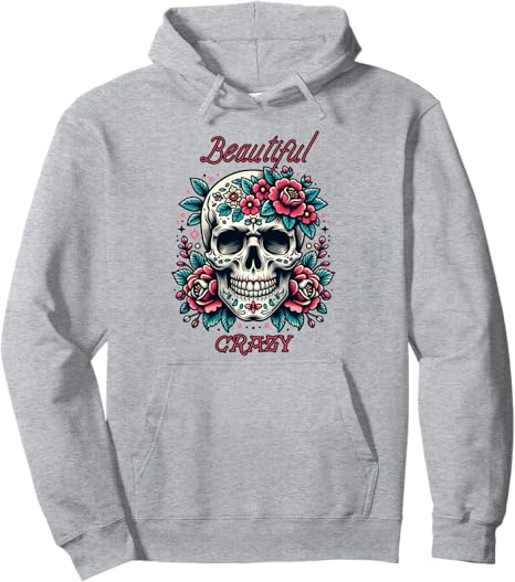 Beautiful Crazy- Floral Skull Graphic Sugar Skull - sugar skull hoodie mens