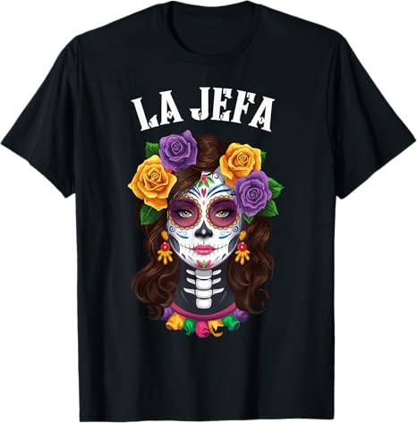 Dia De Los Muerto Mexican La Jefa day of the dead - sugar skull t-shirt womens