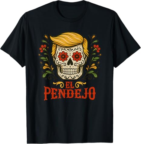 El Pendejo Statement and Satirical Twist Skull Art - sugar skull t-shirt womens