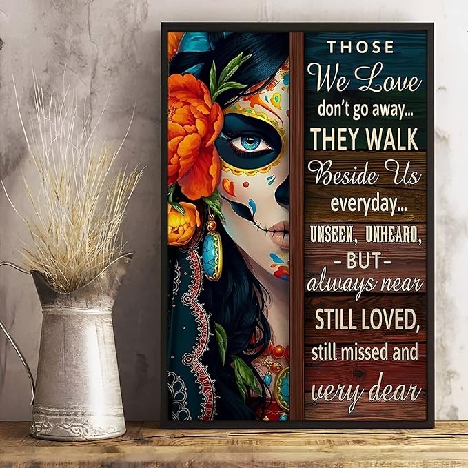 Nostalgic Vintage Metal Aluminum Sign Wall Décor 12x8 In Those We Love Don T Go Away They Walk Beside Us Everyday Poster Sugar Skull Girl Day of Dead Gifts Retro - sugar skull poster print