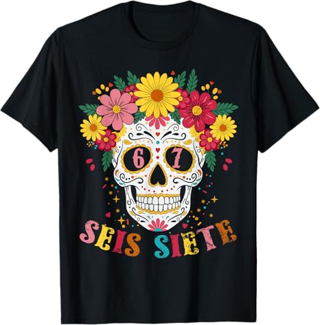 Seis Siete Sugar Skull Dia De Los Muertos Tees - sugar skull t-shirt womens