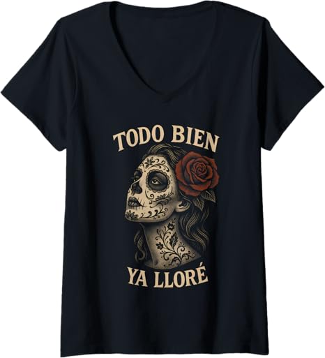Todo Bien Ya Lloré Día de los Muertos Sugar Skull - sugar skull t-shirt womens