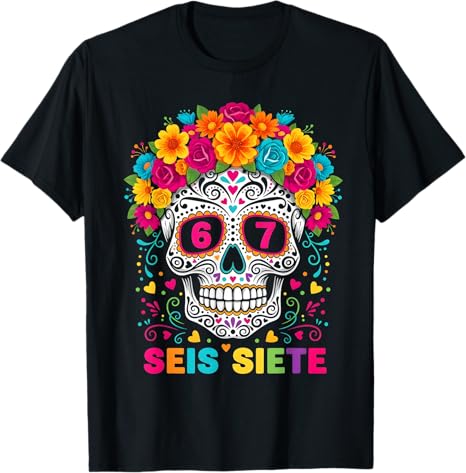 Seis Siete Six Seven Sugar Skull Day Of The Dead - sugar skull t-shirt womens